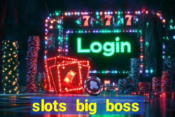 slots big boss paga mesmo